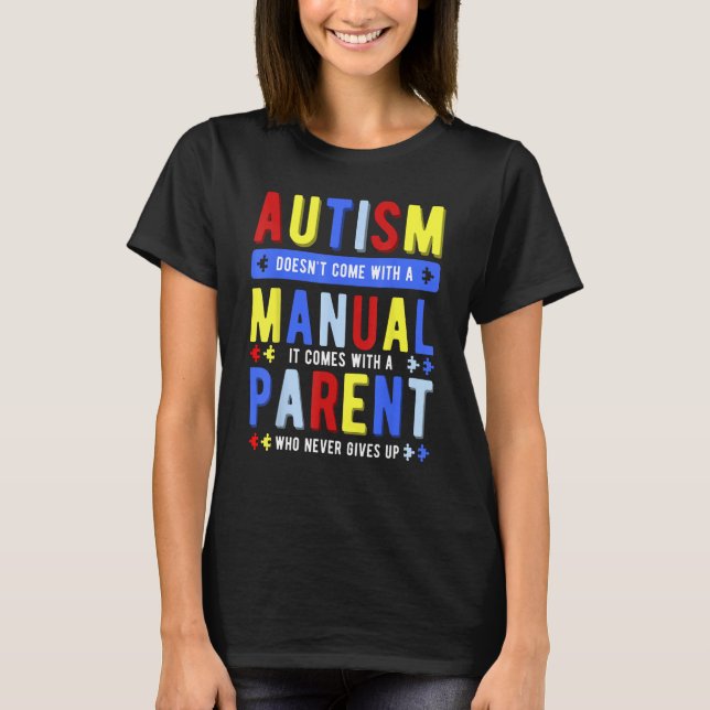 Autism Doesn't Come With A Manual Parent T-Shirt (Front)