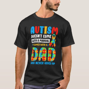 Autism Doesnt Come With Manual Dad Autism Awarenes T-Shirt