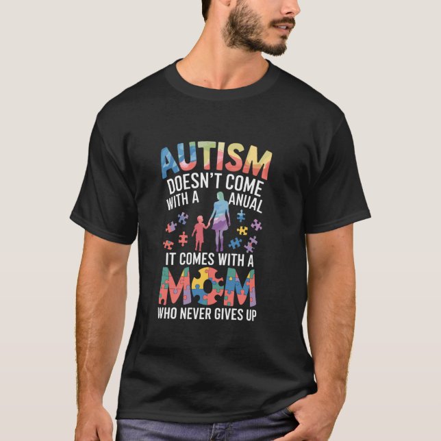 Autism Doesnu2019t Come with a Manual It Comes wit T-Shirt (Front)