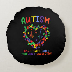 Autism Dont Judge What You Dont Understand Round Cushion