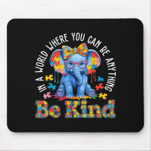 Autism Elephant In A World Where You Can Be Anythi Mouse Pad