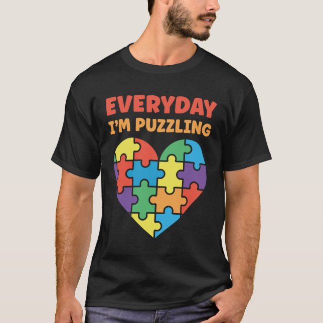 Autism everyday i´m puzzling autism awareness T-Shirt (Front)