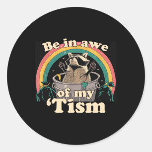 Autism Funny Be In Awe Of My tism Meme Autistic Ra Classic Round Sticker