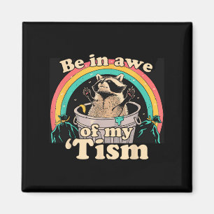 Autism Funny Be In Awe Of My tism Meme Autistic Ra Magnet