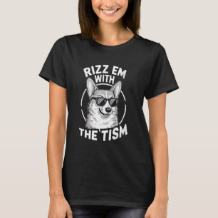 Autism Funny Corgi Rizz Em With The Tism Meme Auti T-Shirt