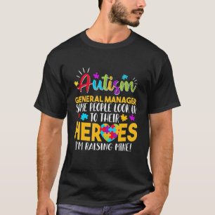 Autism General Manager People Look Up Their Heroes T-Shirt