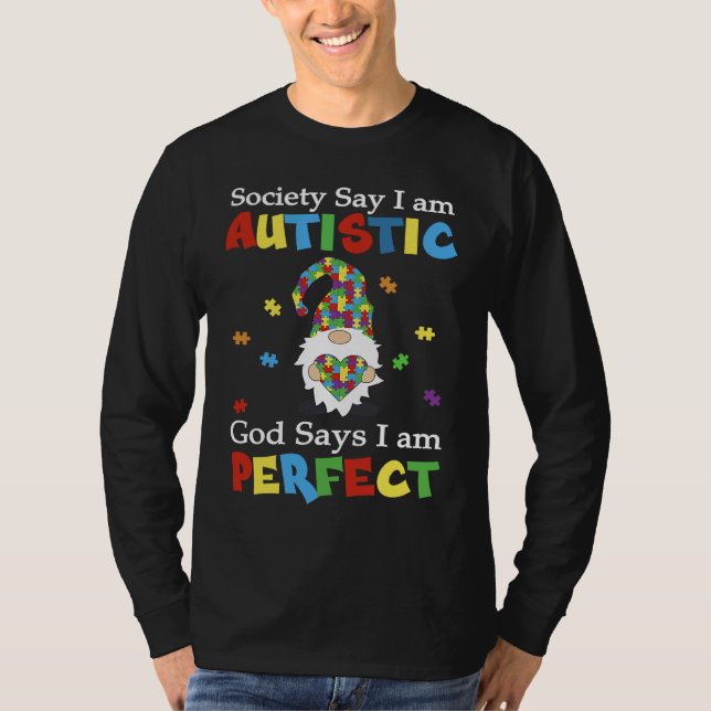 Autism Gnome Society Say I'm Autistic God Says I'm T-Shirt (Front)
