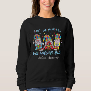 Autism Gnomes In April We Wear Blue Autism Awarene Sweatshirt