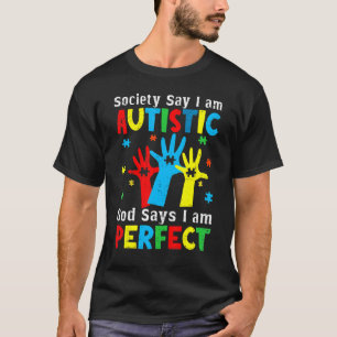 Autism Hands Society Say I'm Autistic God Says I'm T-Shirt