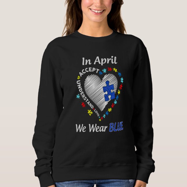 Autism Heart In April We Wear Blue Autism Awarenes Sweatshirt (Front)