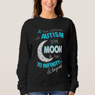 Autism-I Love Someone With Autism To The Moon Amp Sweatshirt