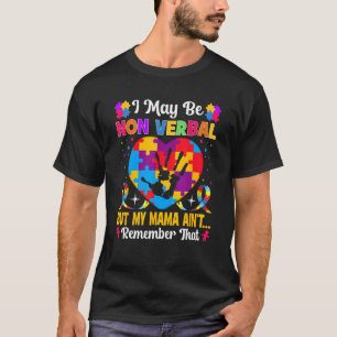 Autism - I May Be Non Verbal but My Mama Ain't Rem T-Shirt