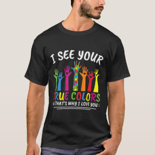 Autism-I See Your True Colours Thats Why I Love Yo T-Shirt