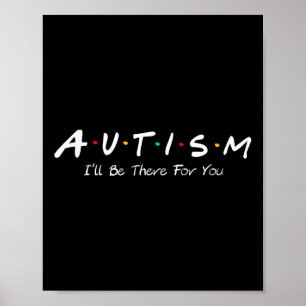 Autism Ill Be There For You Autism Awareness Poster
