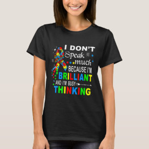Autism-Im Brilliant And Im Busy Thinking Gift For  T-Shirt
