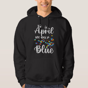 Autism In April We Wear Blue Autism Awareness Mont Hoodie