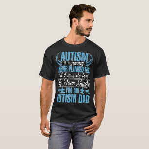 Autism Is Journey I Never Planned I Am Autism Dad T-Shirt