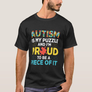 Autism Is My Puzzle And I'm Proud To Be A Piece Of T-Shirt