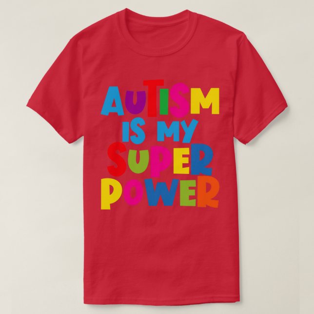 Autism Is My Super Power 6 T-Shirt (Design Front)