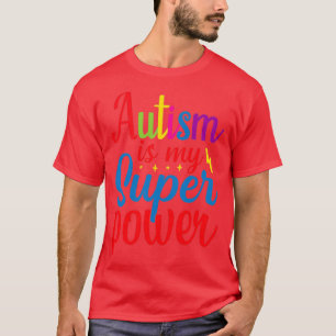 Autism Is My Super Power Autism Awareness T-Shirt