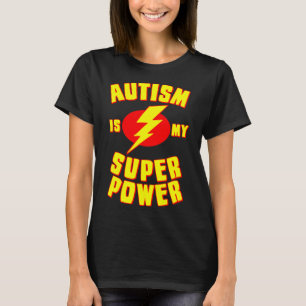 Autism Is My Super Power             T-Shirt