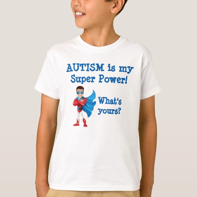 Autism is my super power! What's yours? T-Shirt (Front)