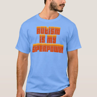 Autism Is My Superpower T-Shirt