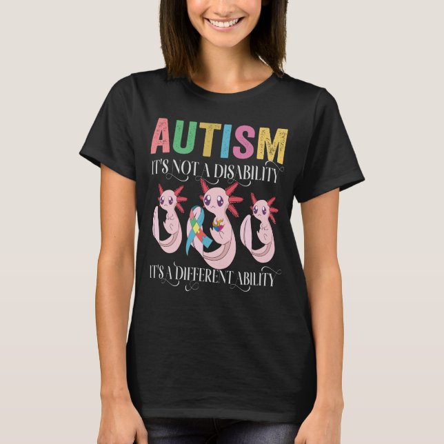 Autism is not a disability it's a different abilit T-Shirt (Front)