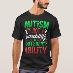 Autism Is Not A Disability It's A Different Abilit T-Shirt