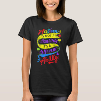 Autism Is Not A Disability Its A Different Ability T-Shirt