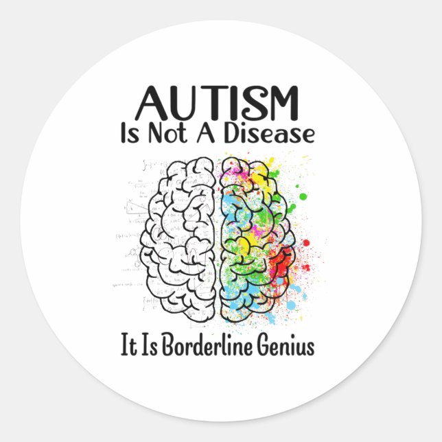 Autism Is Not A Disease It Is Borderline Genius Ho Classic Round Sticker (Front)