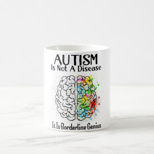 Autism Is Not A Disease It Is Borderline Genius Ho Coffee Mug