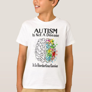 Autism Is Not A Disease It Is Borderline Genius T-Shirt