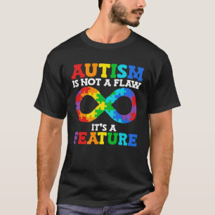 Autism is not a flaw it s a feature Autism Awaren T-Shirt
