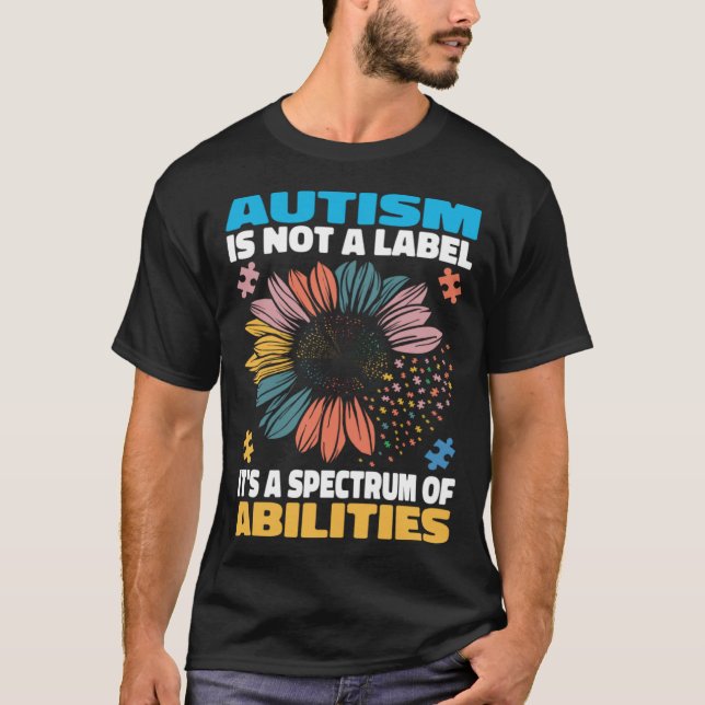 Autism Is Not A Label It s a Spectrum Of Abilities T-Shirt (Front)