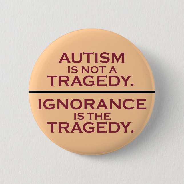 Autism is Not a Tragedy 6 Cm Round Badge (Front)