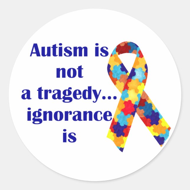 Autism is not a tragedy, ignorance is classic round sticker (Front)