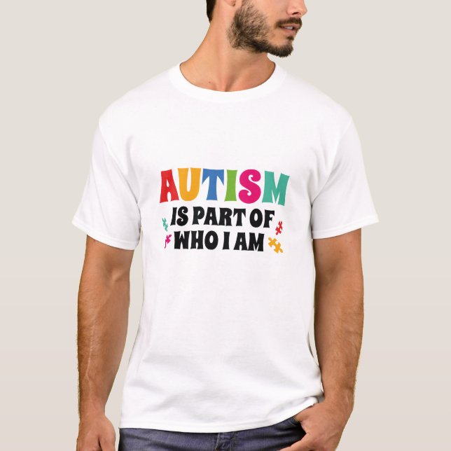 Autism Is Part Of Who I Am T-Shirt (Front)