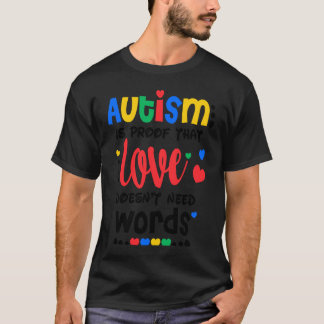 Autism Is Proof That Love Doesnt Need Words Autism T-Shirt