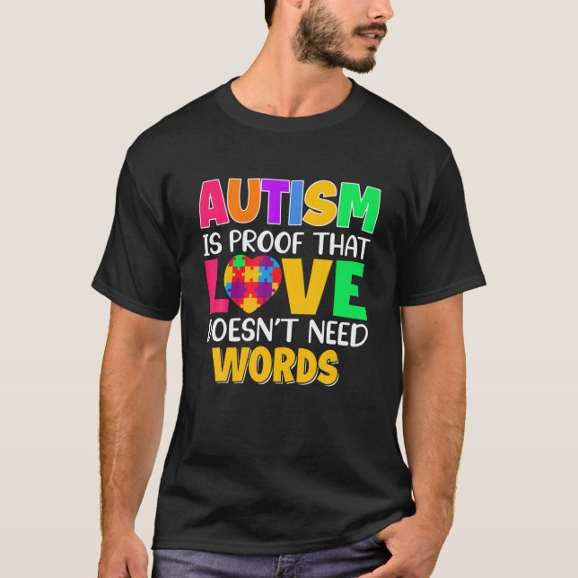 Autism Is Proof That Love Doesn't Need Words Suppo T-Shirt (Front)