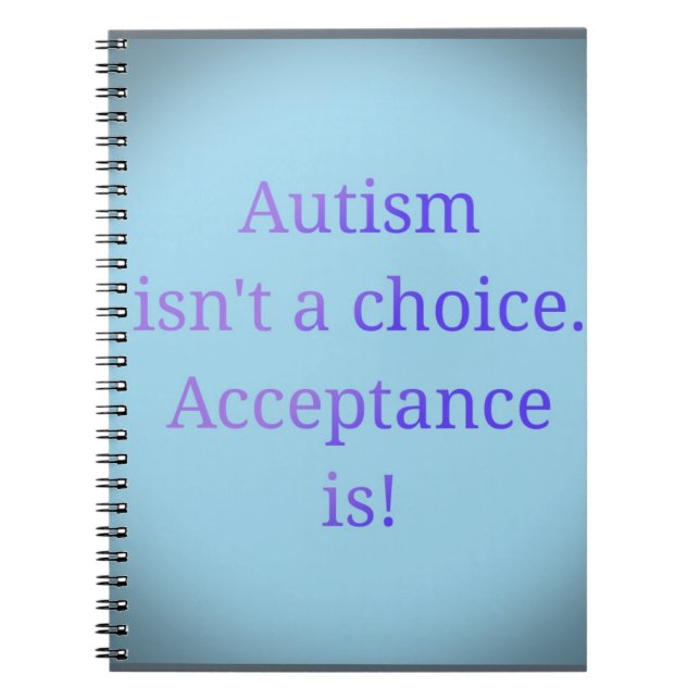 Autism isn't a choice. spiral notebook (Front)