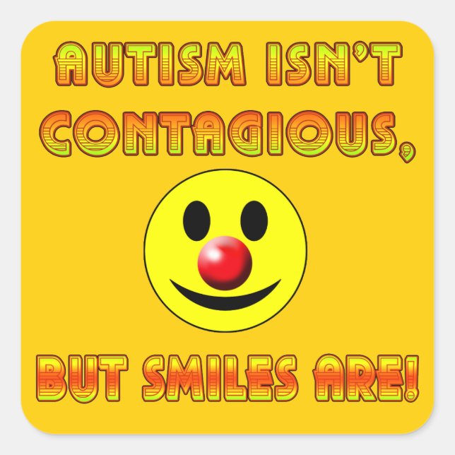 Autism Isn't Contagious But Smiles Are Square Sticker (Front)