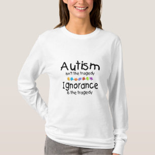 Autism Isnt The Tragedy Ingnorance Is T-Shirt