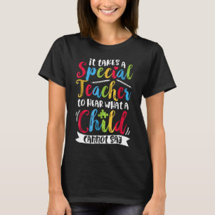 Autism-It Takes A Special Teacher To Hear A Child  T-Shirt