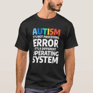 Autism It's Not A Processing Error Autistic Awaren T-Shirt