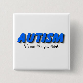 Autism Its Not Like You Think (Blue) 15 Cm Square Badge