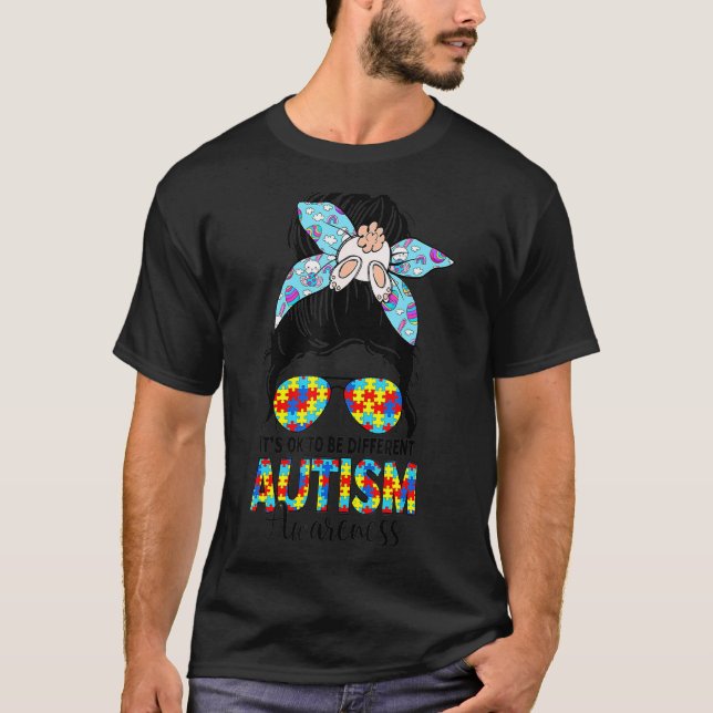 Autism It's Ok To Be Different Messy Bun Easter Mo T-Shirt (Front)