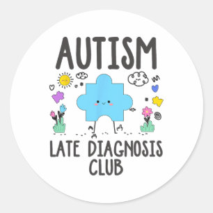 Autism Late Diagnosis Club - Autism Awareness  Classic Round Sticker