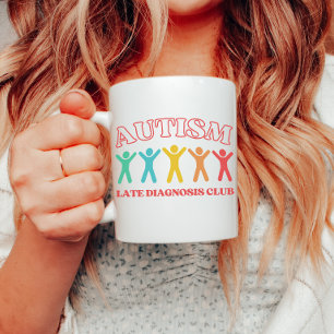 Autism Late Diagnosis Club, Funny Neurodiversity Coffee Mug