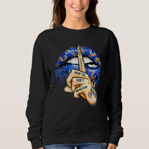 Autism Lips Don't Judge What You Don't Understand  Sweatshirt